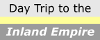 Day Trip to the Inland Empire